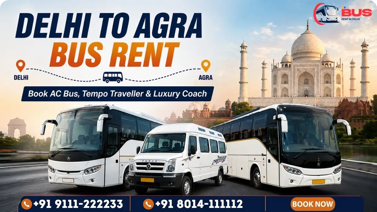 Delhi to Agra bus rental – AC tempo traveller and luxury coach available for Taj Mahal sightseeing day trip from Delhi NCR
